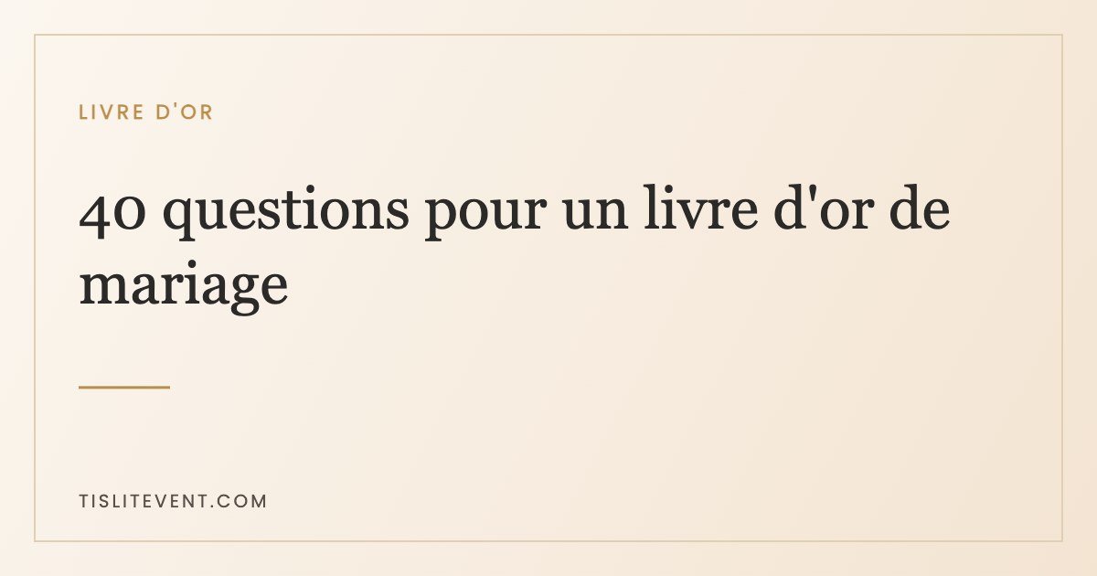 40 questions à poser dans un livre d’or de mariage inoubliable