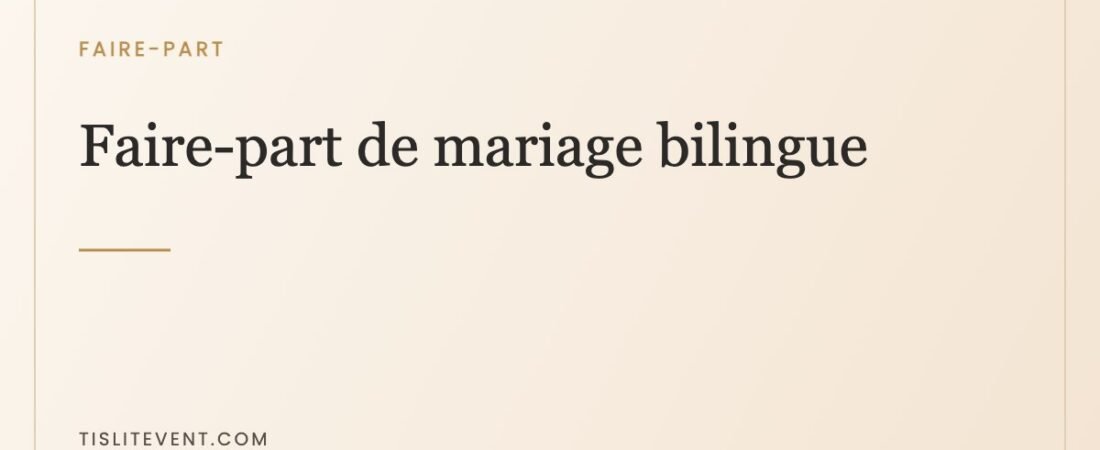 Faire-part de mariage bilingue : la méthode qui évite les impairs