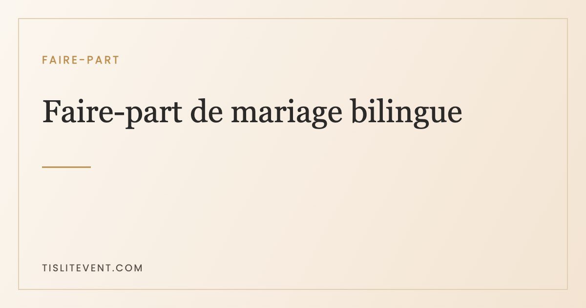 Faire-part de mariage bilingue : la méthode qui évite les impairs