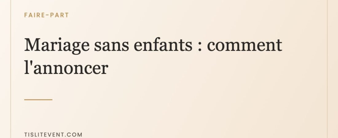 Mariage sans enfants : comment l’annoncer sans froisser personne