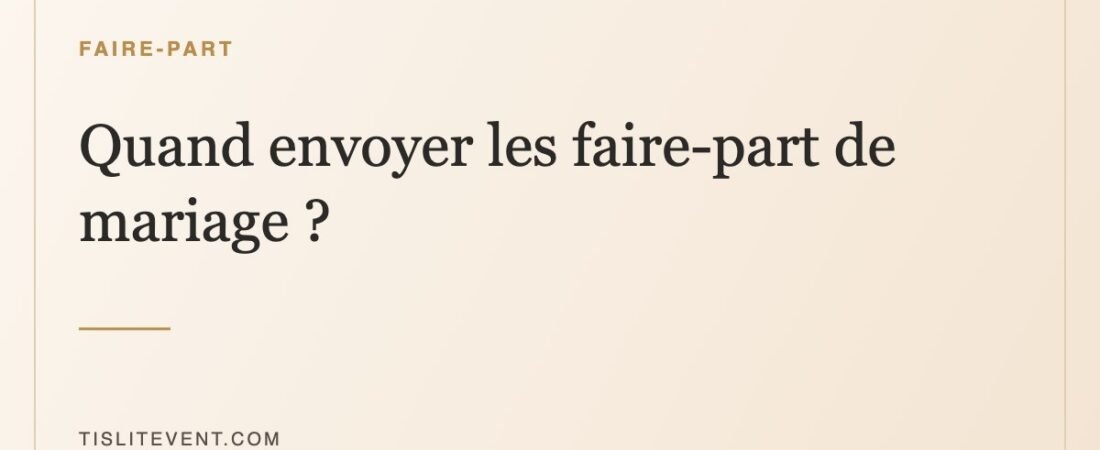 Quand envoyer les faire-part de mariage ? Le calendrier complet