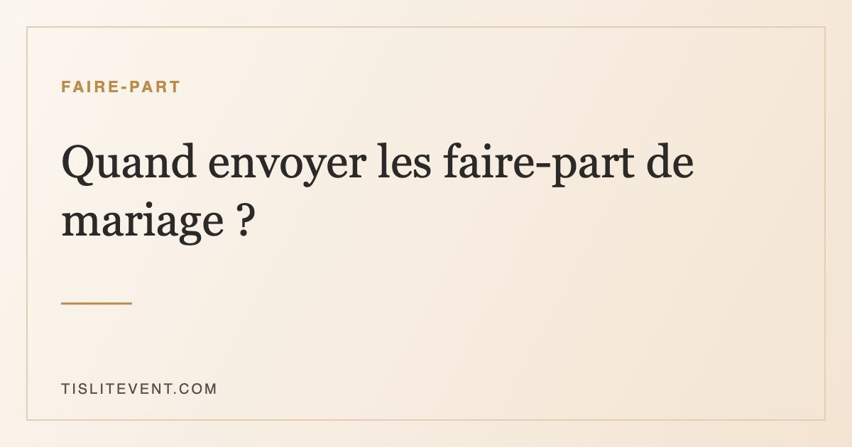 Quand envoyer les faire-part de mariage ? Le calendrier complet