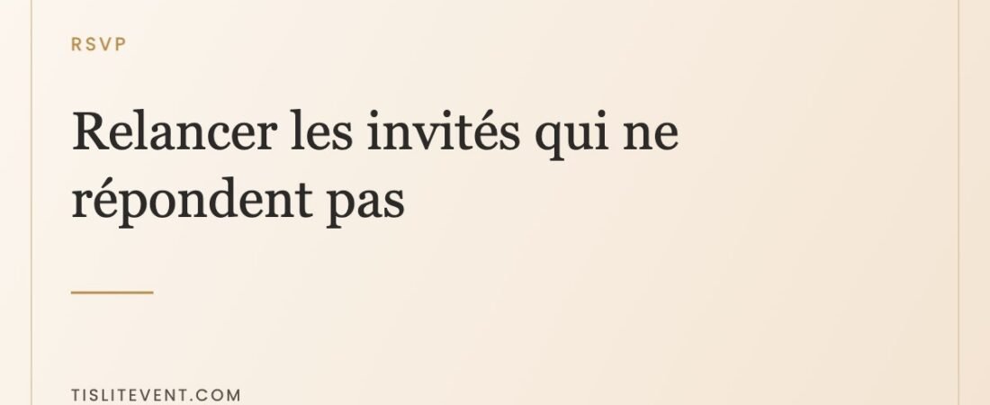 Relancer les invités qui ne répondent pas : méthode et messages