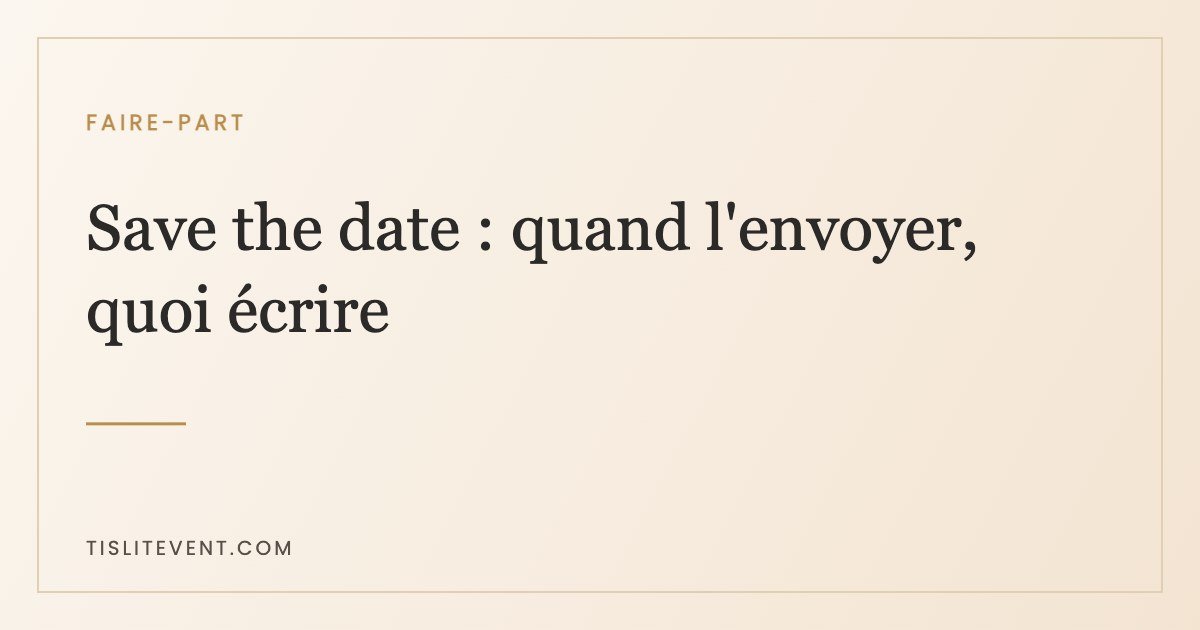 Save the date de mariage : quand l&rsquo;envoyer, à qui et quoi écrire